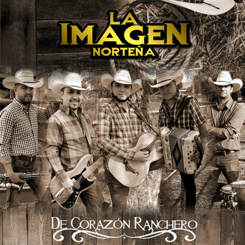 La Imagen Norteña - De Corazón Ranchero