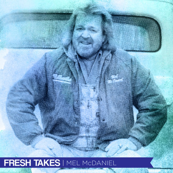 Mel McDaniel - Fresh Takes