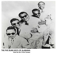The Five Blind Boys Of Alabama - How Far Am I From Canaan
