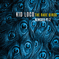 Kid Loco - The Rare Birds Remixes, Pt. 2