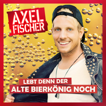 Axel Fischer - Lebt denn der alte Bierkönig noch