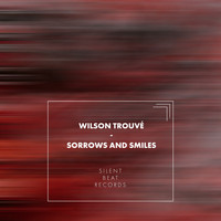 Wilson Trouvé - Sorrows and Smiles