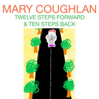 Mary Coughlan - Twelve Steps Forward and Ten Steps Back