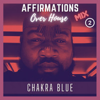 Chakra Blue - Affirmations Over 2 (House Mix)