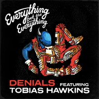 Everything but the Everything - Denials (feat. Tobias Hawkins)