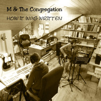 M & The Congregation - How It Was Written