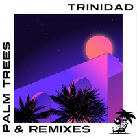Trinidad - Palm Trees & Remixes