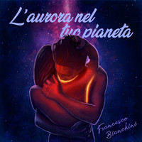 Francesco Bianchini - L'aurora nel tuo pianeta