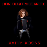 Kathy Kosins - DON'T U GET ME STARTED (Singer Songwriter Mix)