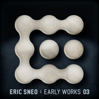 Eric Sneo - Early Works 03
