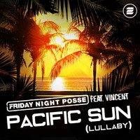 Friday Night Posse feat. Vincent - Pacific Sun (Lullaby) (Extended Mix)