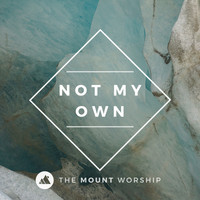 The Mount Worship - Not My Own