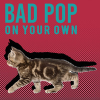 Bad Pop - On Your Own