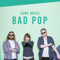 Bad Pop - Same House (Explicit)