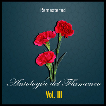 Varios Artistas - Antología del Flamenco, Vol. 3 (Remastered)