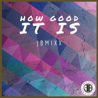 Jbmixx - HOW GOOD IT IS