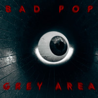 Bad Pop - Grey Area