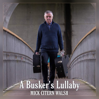 Mick Citern Walsh - A Busker's Lullaby