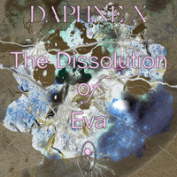 Daphne X - The Dissolution of Eva