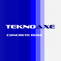TeknoAXE - Concrete Rose