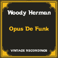 Woody Herman - Opus De Funk (Hq Remastered)