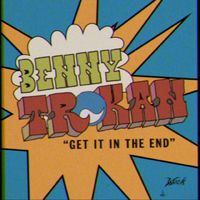 Benny Trokan - Get It in the End