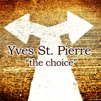 Yves St. Pierre - The Choice