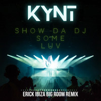 Kynt - Show Da Dj Some Luv (Erick Ibiza Remix)