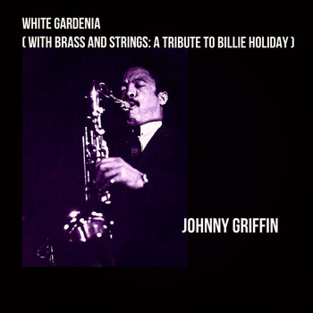 Johnny Griffin - White Gardenia (With Brass and Strings: A Tribute to Billie Holiday [Explicit])