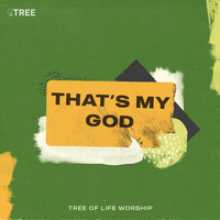 Tree of Life Worship - That's My God