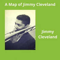 Jimmy Cleveland - A Map of Jimmy Cleveland