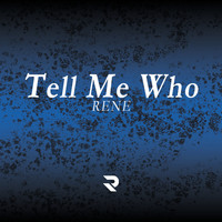 Rene - Tell Me Who (Explicit)