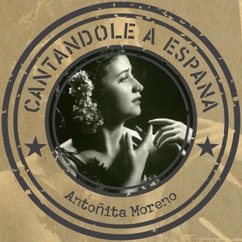 Antoñita Moreno - Cantándole a España
