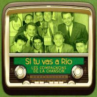 Les Compagnons De La Chanson - Si tu vas à Rio