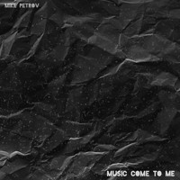 Mike Petrov - Music Come to Me
