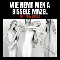 The Barry Sisters - Wie Nemt Men A Bissele Mazel