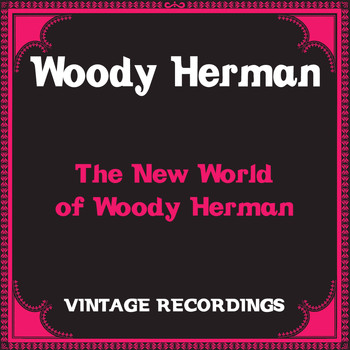 Woody Herman - The New World of Woody Herman (Hq Remastered)