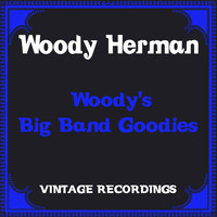 Woody Herman - Woody's Big Band Goodies (Hq Remastered)