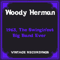 Woody Herman - 1963, The Swingin'est Big Band Ever (Hq Remastered)
