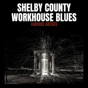 Various Artists - Shelby County Workhouse Blues