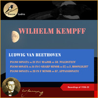 Wilhelm Kempff - Ludwig van Beethoven: Piano Sonata No. 21 in C Major, Op. 53 ‚Waldstein' - Piano Sonata No. 14 in C-Sharp Minor, Op. 27, No. 2, ‚Moonlight' - Piano Sonata No. 23 in F Minor, Op. 57 ‚Appassionata' (Recordings 1928 - 1932 (In Memoriam Wihelm Kempff - 30th date of death))