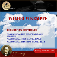 Wilhelm Kempff - Ludwig van Beethoven: Piano Sonata No. 26 in E-Flat Major, Op. 81a, ‚Les Adieux' - Piano Sonata No. 16 in G Major, Op. 31, No. 1 - Piano Sonata No. 18 in E Flat Major, Op. 31, No. 3 (Recordings of 1927, 1940 & 1944 (In Memoriam Wilhelm Kempff - 30th date of death))