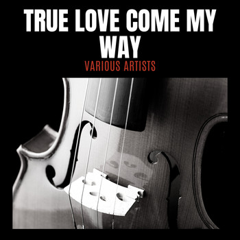 Various Artists - True Love Come My Way