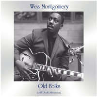 Wes Montgomery - Old Folks (All Tracks Remastered)