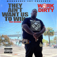 Work Dirty - They Ain't Want Us To Win (feat. Decadez) (Explicit)