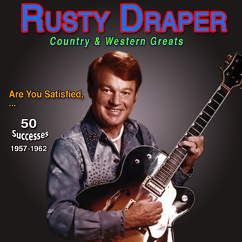 Rusty Draper - Rusty Draper - Country & Western Greats Are You Satisfied (50 Successes 1957-1962)