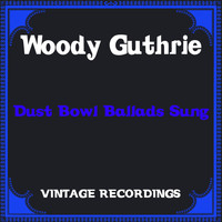 Woody Guthrie - Dust Bowl Ballads Sung (Hq Remastered [Explicit])