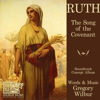Gregory Wilbur - Ruth: The Song of the Covenant (Concept Album)
