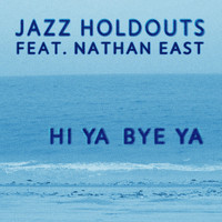 Jazz Holdouts - Hi Ya Bye Ya (feat. Nathan East)