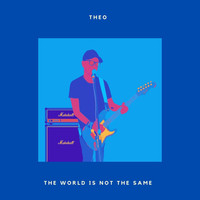Theo - The World Is Not the Same